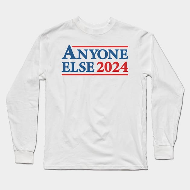 Anyone Else - 2024 Presidential Election Campaign Humor Long Sleeve T-Shirt by TwistedCharm